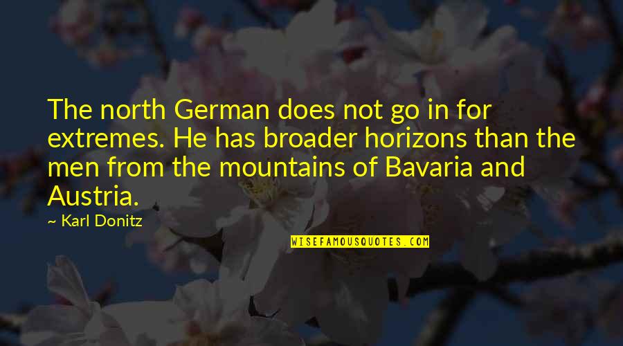 Horizons Quotes By Karl Donitz: The north German does not go in for Horizons Quotes By Karl Donitz: The north German does not go in for
