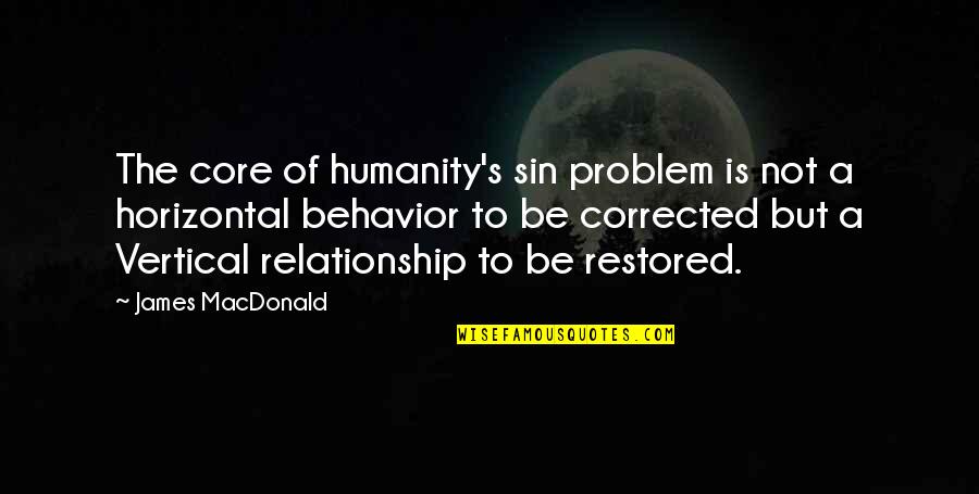 Horizontal Quotes By James MacDonald: The core of humanity's sin problem is not