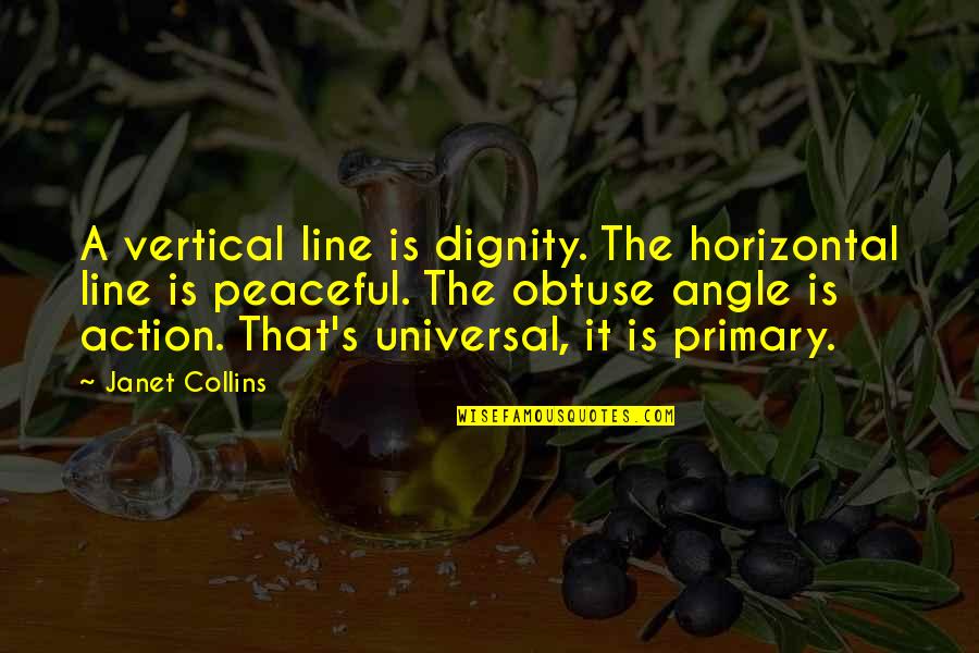 Horizontal Quotes By Janet Collins: A vertical line is dignity. The horizontal line