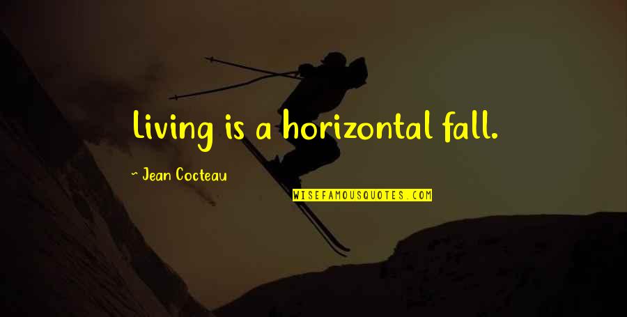 Horizontal Quotes By Jean Cocteau: Living is a horizontal fall.