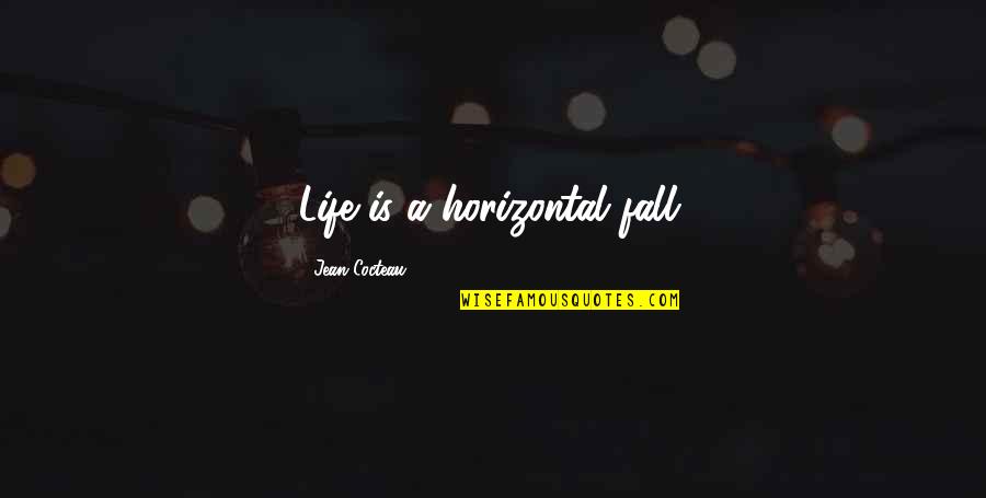 Horizontal Quotes By Jean Cocteau: Life is a horizontal fall.