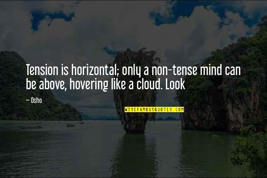 Horizontal Quotes By Osho: Tension is horizontal; only a non-tense mind can