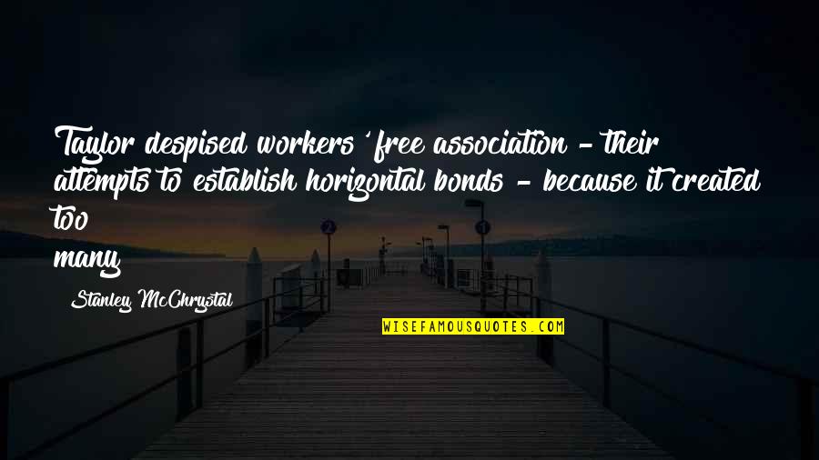 Horizontal Quotes By Stanley McChrystal: Taylor despised workers' free association - their attempts