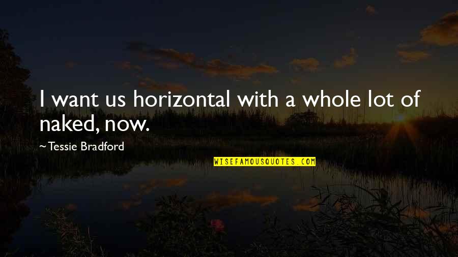 Horizontal Quotes By Tessie Bradford: I want us horizontal with a whole lot