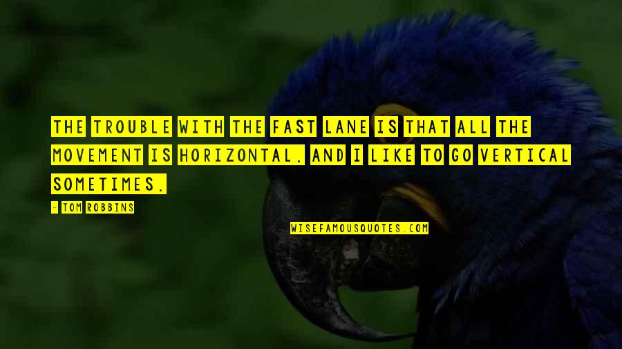 Horizontal Quotes By Tom Robbins: The trouble with the fast lane is that