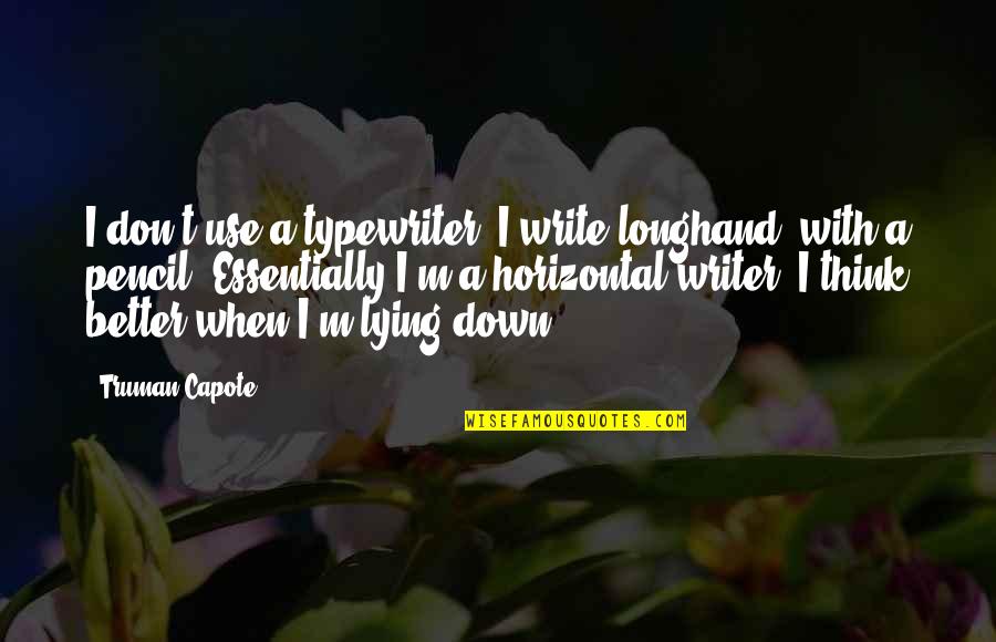 Horizontal Quotes By Truman Capote: I don't use a typewriter, I write longhand,