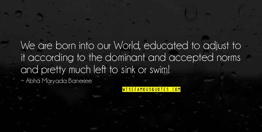 Horizontal Theology Quotes By Abha Maryada Banerjee: We are born into our World, educated to