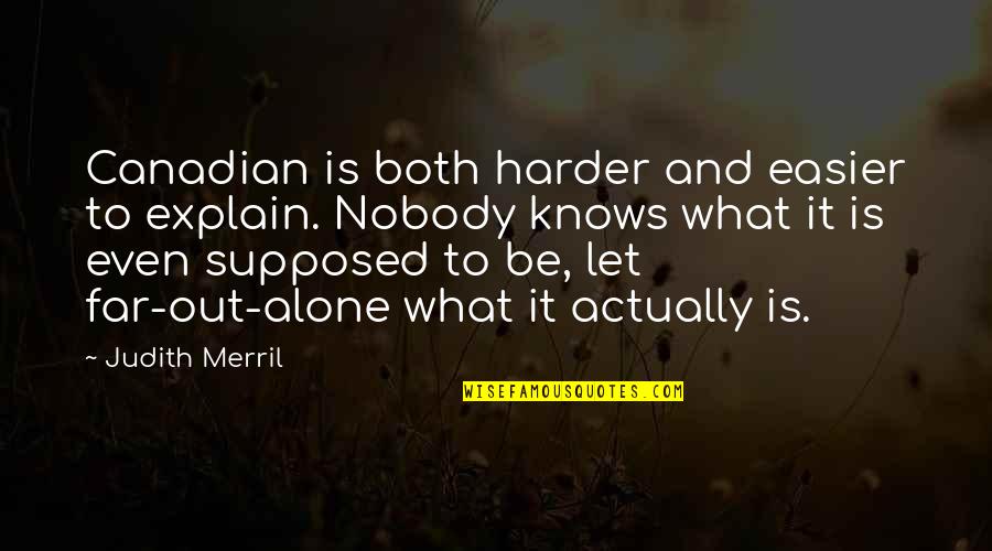 Horizontale Trekoefening Quotes By Judith Merril: Canadian is both harder and easier to explain. Horizontale Trekoefening Quotes By Judith Merril: Canadian is both harder and easier to explain.