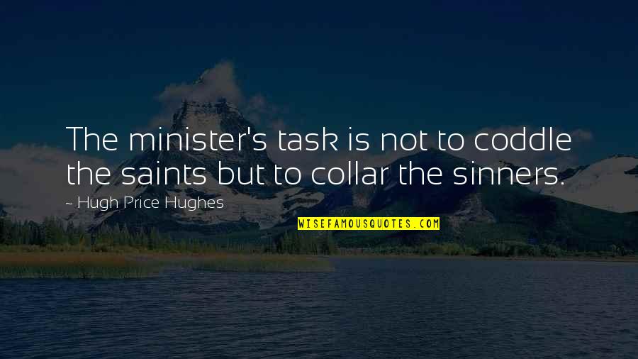 Horizontales Quotes By Hugh Price Hughes: The minister's task is not to coddle the