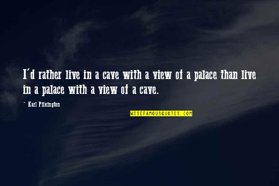 Horizontales Quotes By Karl Pilkington: I'd rather live in a cave with a