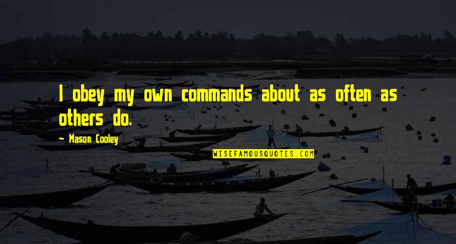 Horizontales Quotes By Mason Cooley: I obey my own commands about as often