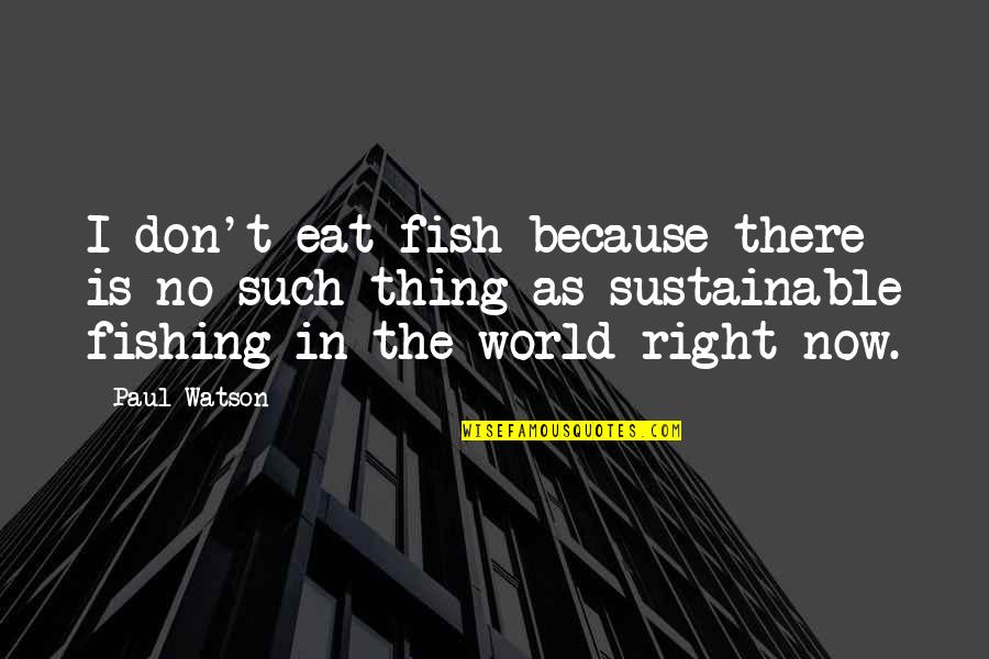 Horizontals Saloon Quotes By Paul Watson: I don't eat fish because there is no