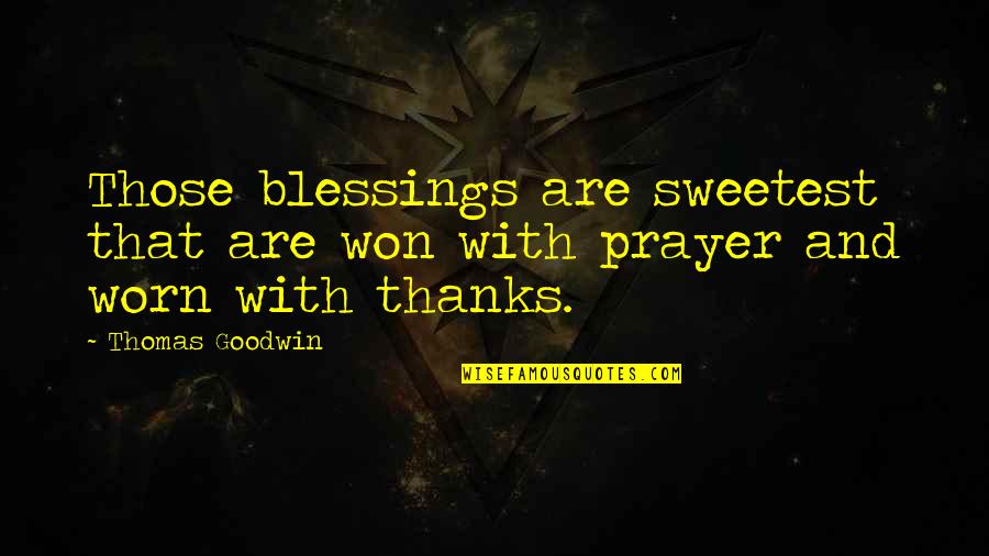 Horizonte Quotes By Thomas Goodwin: Those blessings are sweetest that are won with