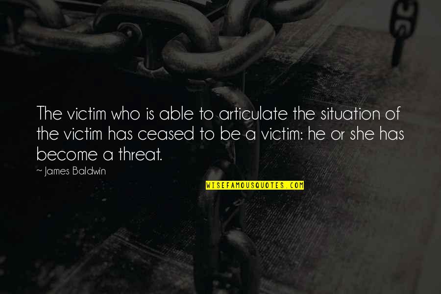Horlacher Allentown Quotes By James Baldwin: The victim who is able to articulate the