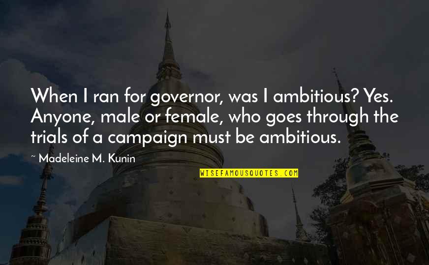 Horlacher Foundation Quotes By Madeleine M. Kunin: When I ran for governor, was I ambitious?