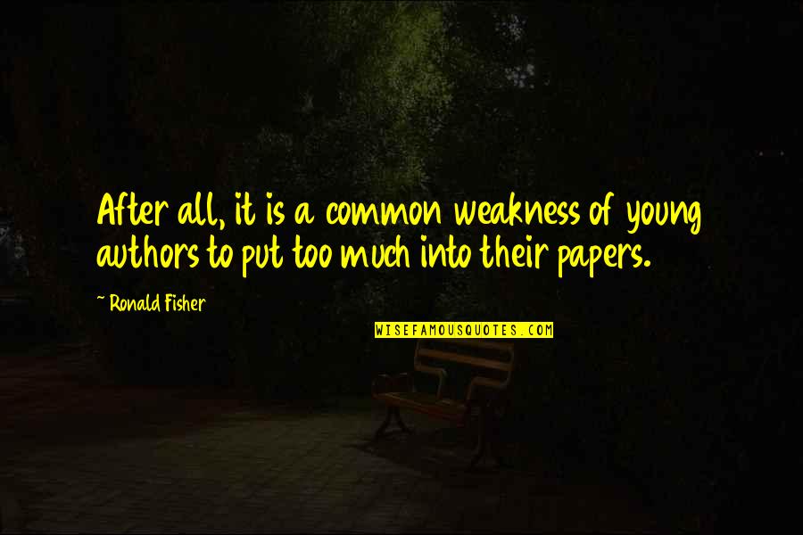 Horlacher Foundation Quotes By Ronald Fisher: After all, it is a common weakness of
