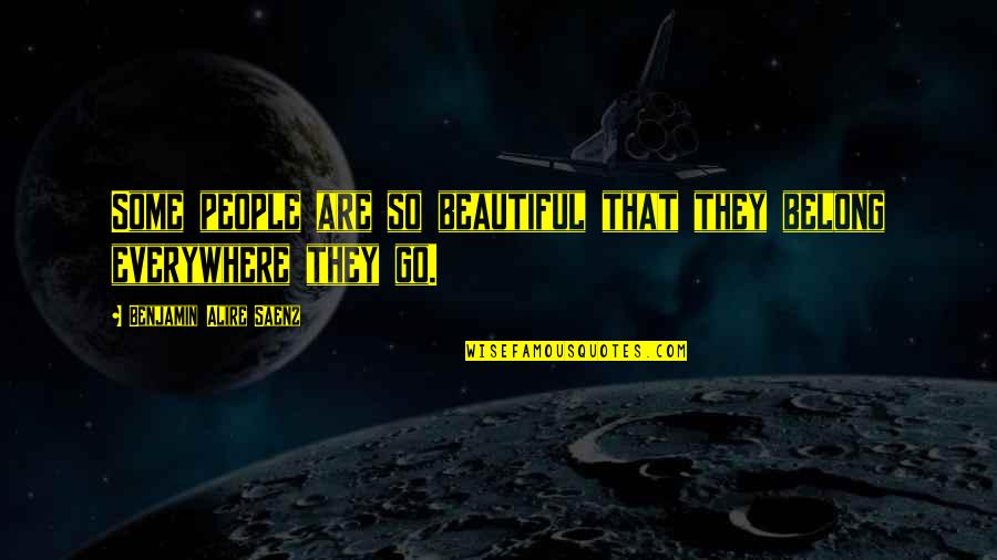 Horlama Protezi Quotes By Benjamin Alire Saenz: Some people are so beautiful that they belong