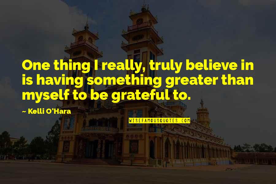 Horler And Associates Quotes By Kelli O'Hara: One thing I really, truly believe in is Horler And Associates Quotes By Kelli O'Hara: One thing I really, truly believe in is
