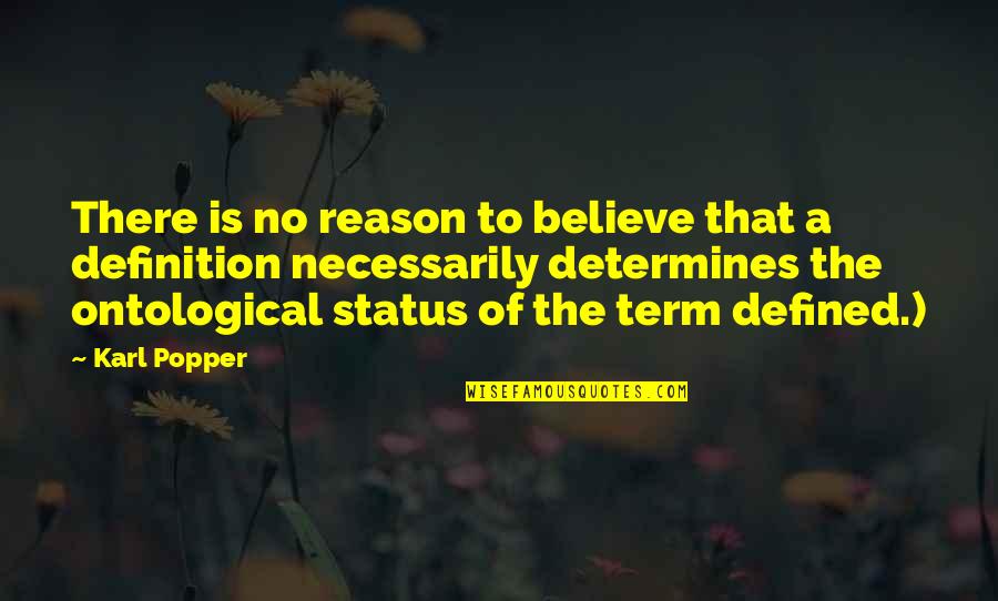 Horler Dedworth Quotes By Karl Popper: There is no reason to believe that a