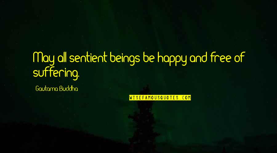 Horloge Universelle Quotes By Gautama Buddha: May all sentient beings be happy and free