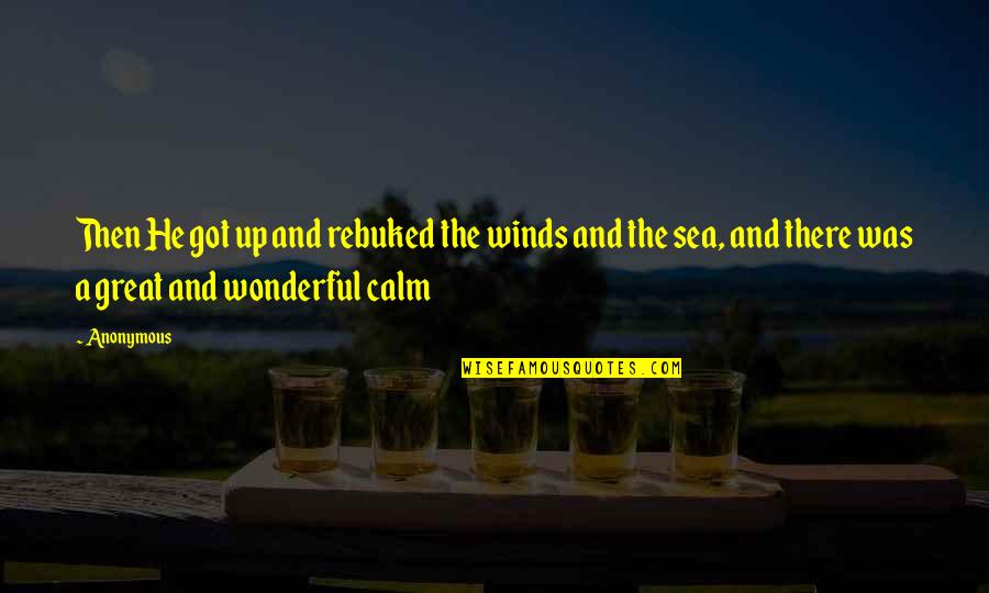 Horloger Jean Quotes By Anonymous: Then He got up and rebuked the winds Horloger Jean Quotes By Anonymous: Then He got up and rebuked the winds