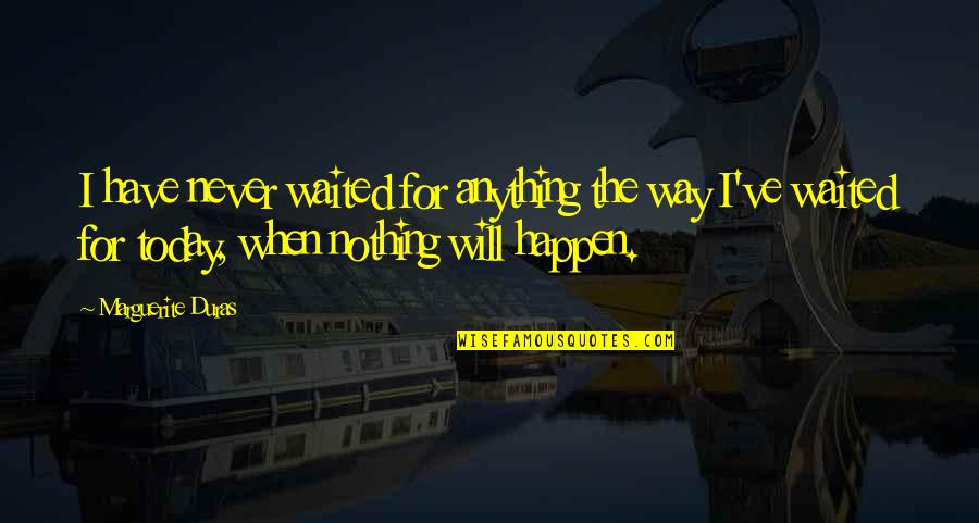 Horloger Jean Quotes By Marguerite Duras: I have never waited for anything the way Horloger Jean Quotes By Marguerite Duras: I have never waited for anything the way