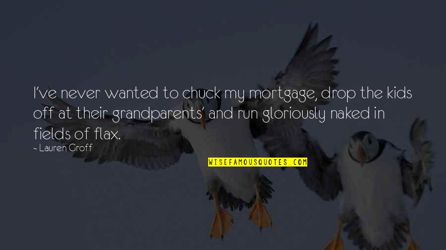 Hormann Silent Quotes By Lauren Groff: I've never wanted to chuck my mortgage, drop Hormann Silent Quotes By Lauren Groff: I've never wanted to chuck my mortgage, drop