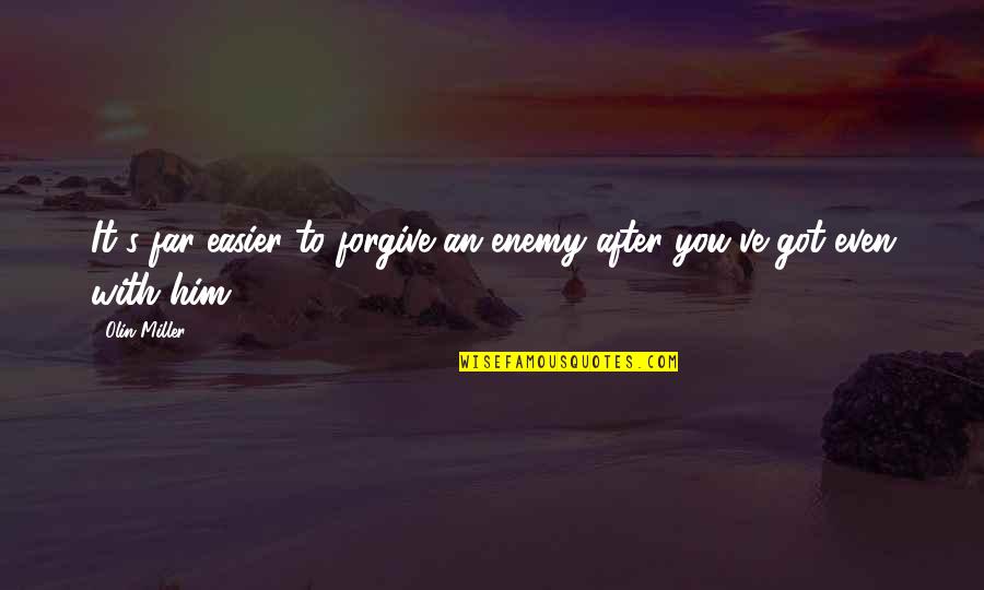 Hormann Silent Quotes By Olin Miller: It's far easier to forgive an enemy after