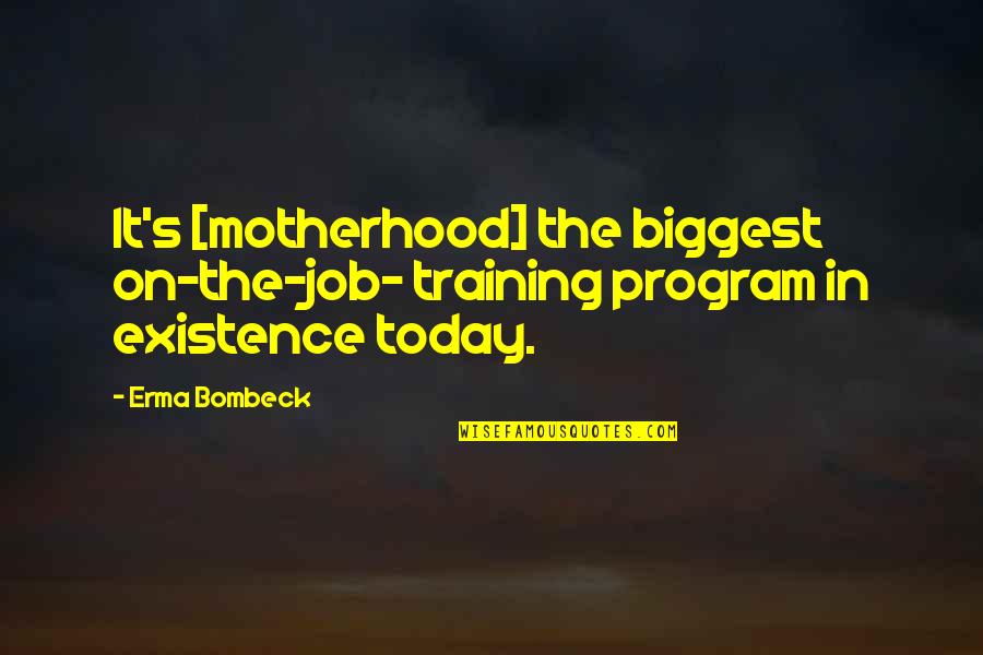 Hormat Pada Quotes By Erma Bombeck: It's [motherhood] the biggest on-the-job- training program in