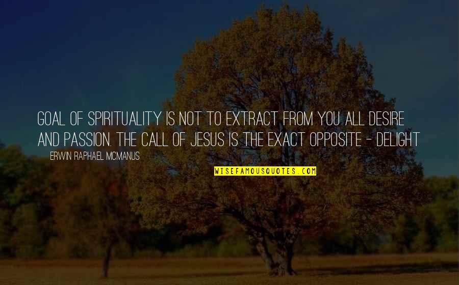 Hormat Pada Quotes By Erwin Raphael McManus: goal of spirituality is not to extract from Hormat Pada Quotes By Erwin Raphael McManus: goal of spirituality is not to extract from