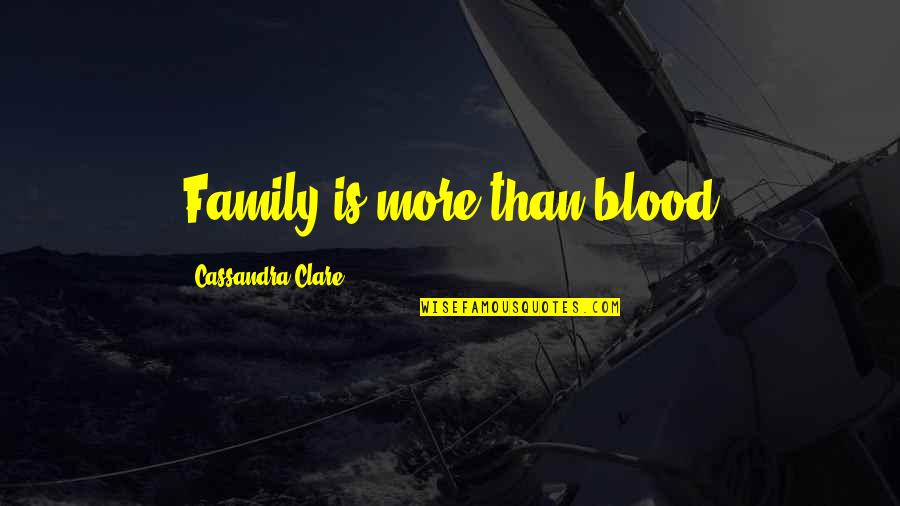 Hormat Pandu Quotes By Cassandra Clare: Family is more than blood