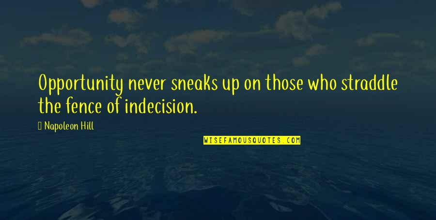 Hormel Compleats Quotes By Napoleon Hill: Opportunity never sneaks up on those who straddle