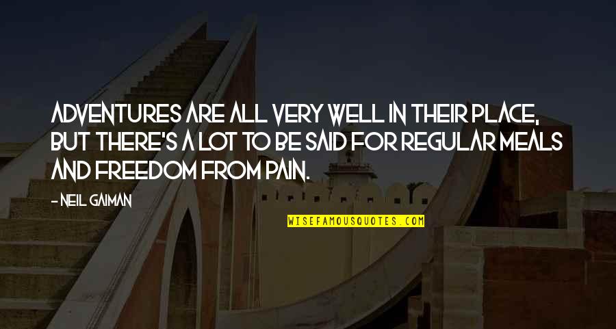 Hormesis Quotes By Neil Gaiman: Adventures are all very well in their place, Hormesis Quotes By Neil Gaiman: Adventures are all very well in their place,