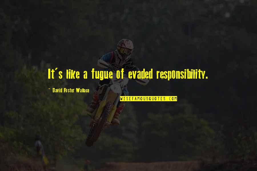 Hormesis Radiation Quotes By David Foster Wallace: It's like a fugue of evaded responsibility. Hormesis Radiation Quotes By David Foster Wallace: It's like a fugue of evaded responsibility.