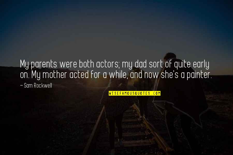 Hormesis Radiation Quotes By Sam Rockwell: My parents were both actors; my dad sort Hormesis Radiation Quotes By Sam Rockwell: My parents were both actors; my dad sort