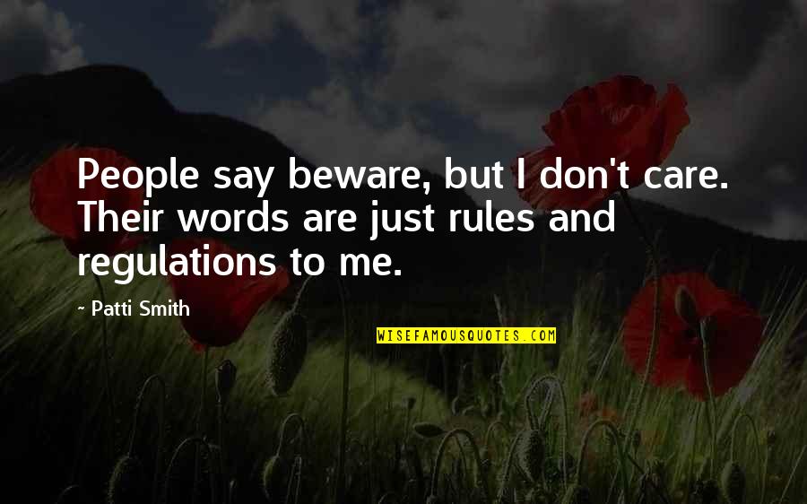 Hormigas Carpinteras Quotes By Patti Smith: People say beware, but I don't care. Their Hormigas Carpinteras Quotes By Patti Smith: People say beware, but I don't care. Their