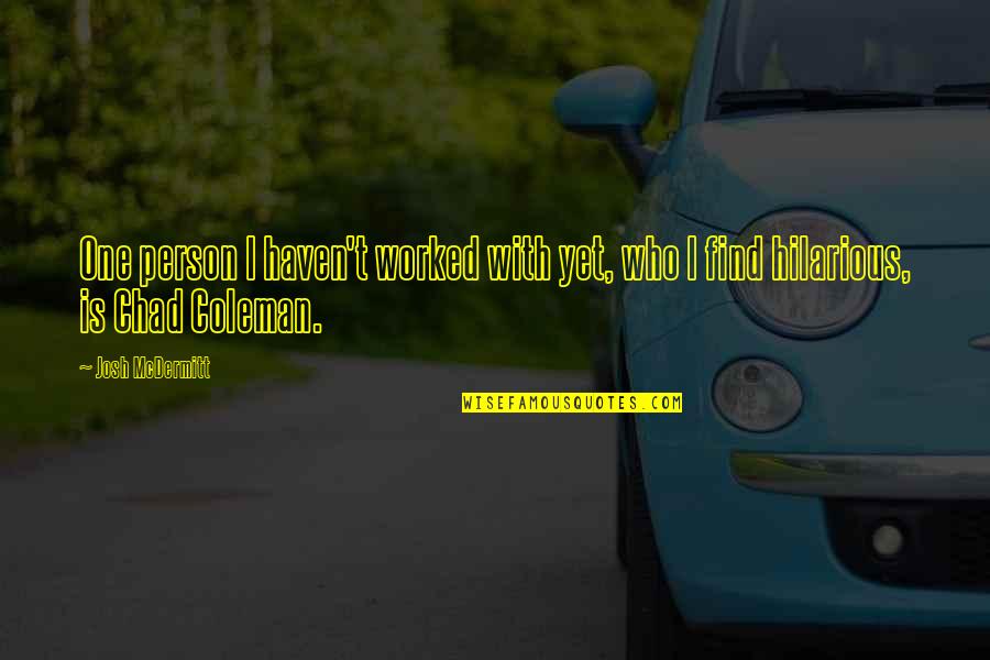 Hormigon Ciclopeo Quotes By Josh McDermitt: One person I haven't worked with yet, who