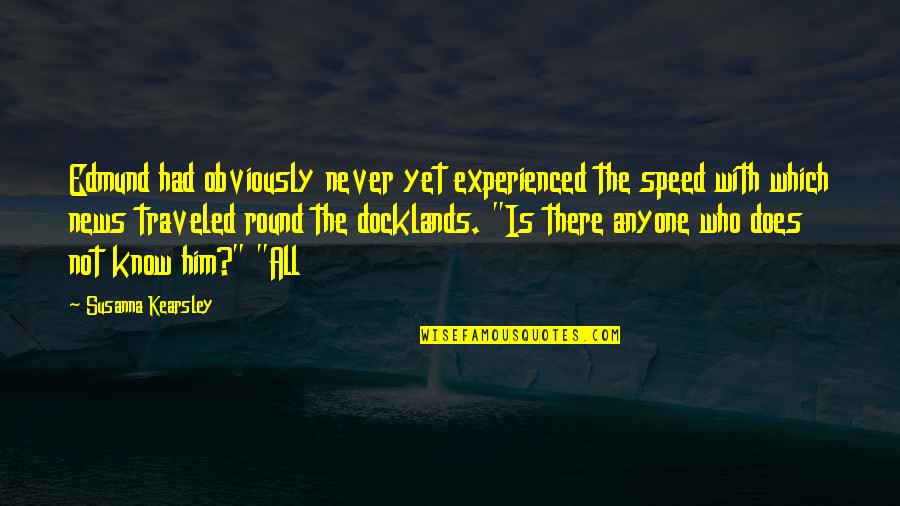 Hormisdallen Quotes By Susanna Kearsley: Edmund had obviously never yet experienced the speed Hormisdallen Quotes By Susanna Kearsley: Edmund had obviously never yet experienced the speed