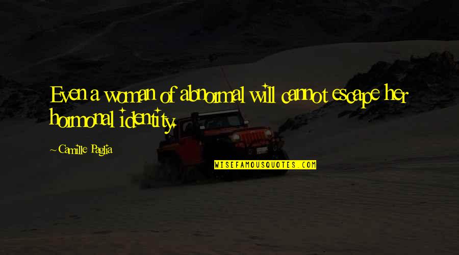 Hormonal Quotes By Camille Paglia: Even a woman of abnormal will cannot escape Hormonal Quotes By Camille Paglia: Even a woman of abnormal will cannot escape
