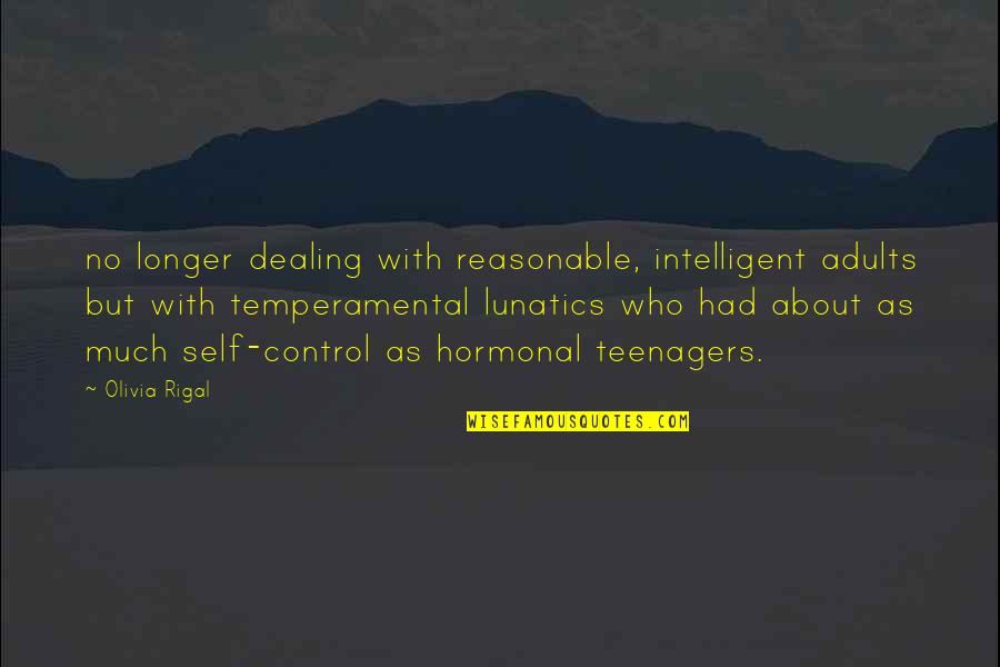 Hormonal Quotes By Olivia Rigal: no longer dealing with reasonable, intelligent adults but