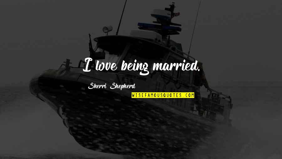 Hormonal Quotes By Sherri Shepherd: I love being married.