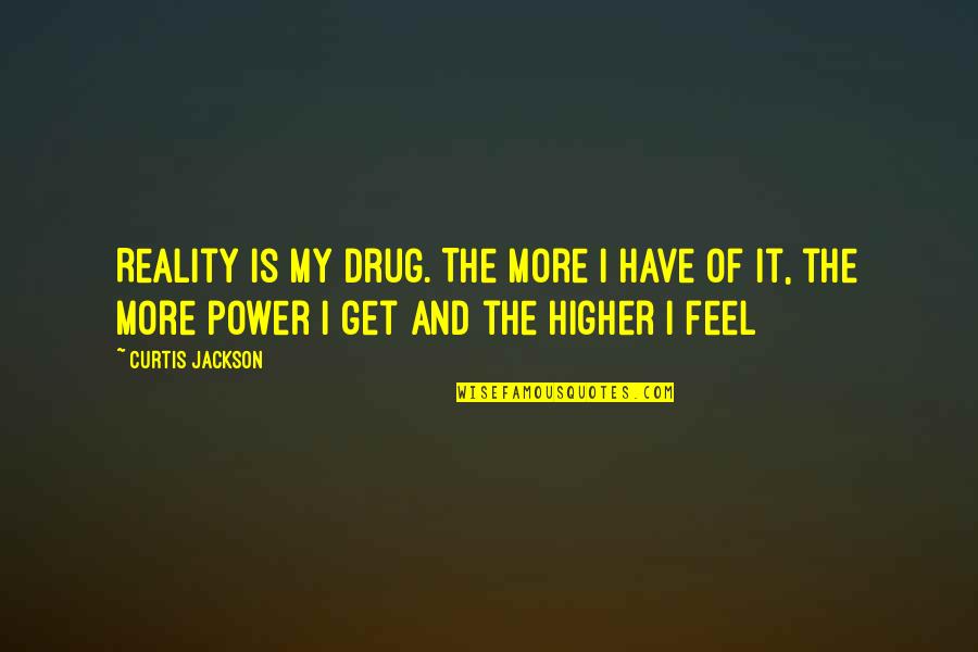 Hormonally Quotes By Curtis Jackson: Reality is my drug. The more I have