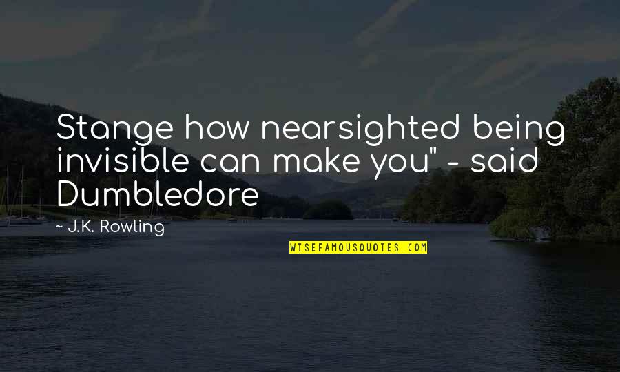 Hormone Monstress Quotes By J.K. Rowling: Stange how nearsighted being invisible can make you"
