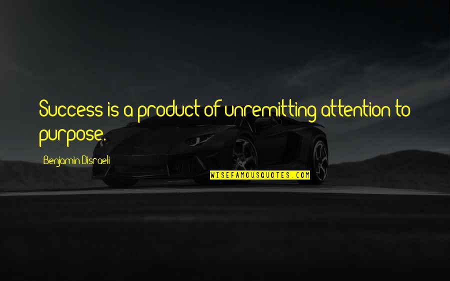 Hormones Jokes Quotes By Benjamin Disraeli: Success is a product of unremitting attention to