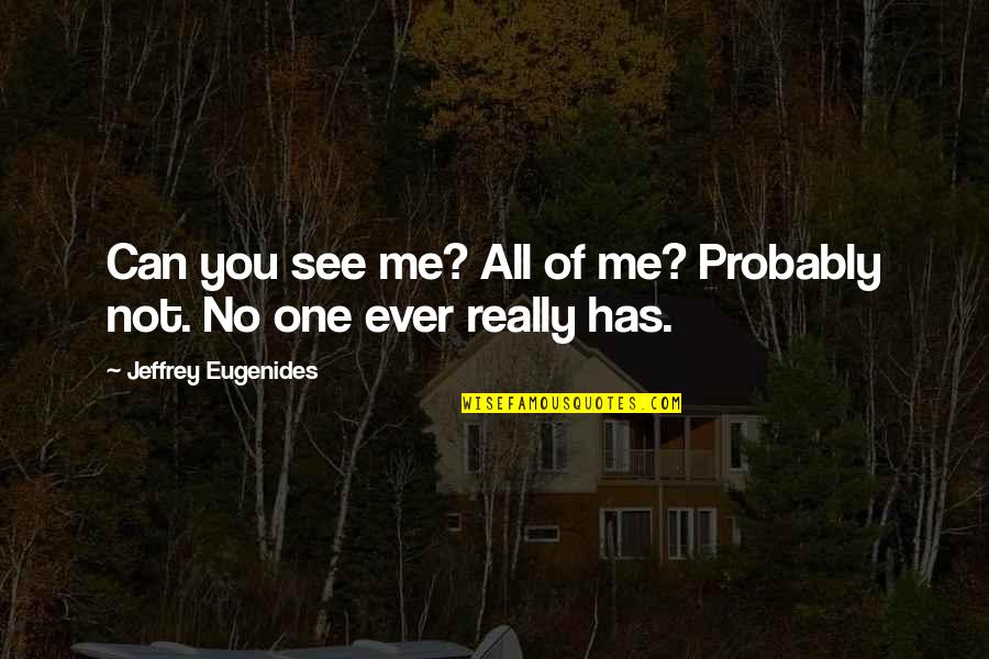 Hormonlar Makale Quotes By Jeffrey Eugenides: Can you see me? All of me? Probably Hormonlar Makale Quotes By Jeffrey Eugenides: Can you see me? All of me? Probably