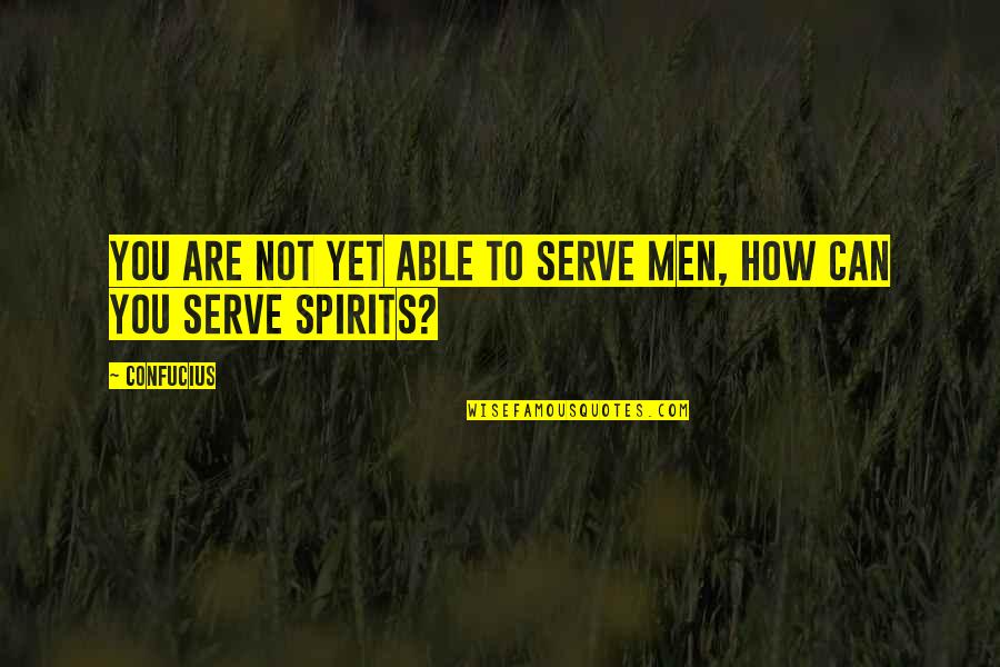 Hormuzi Quotes By Confucius: You are not yet able to serve men,