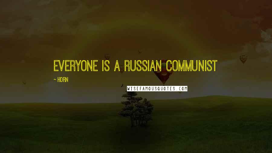 Horn quotes: everyone is a russian communist