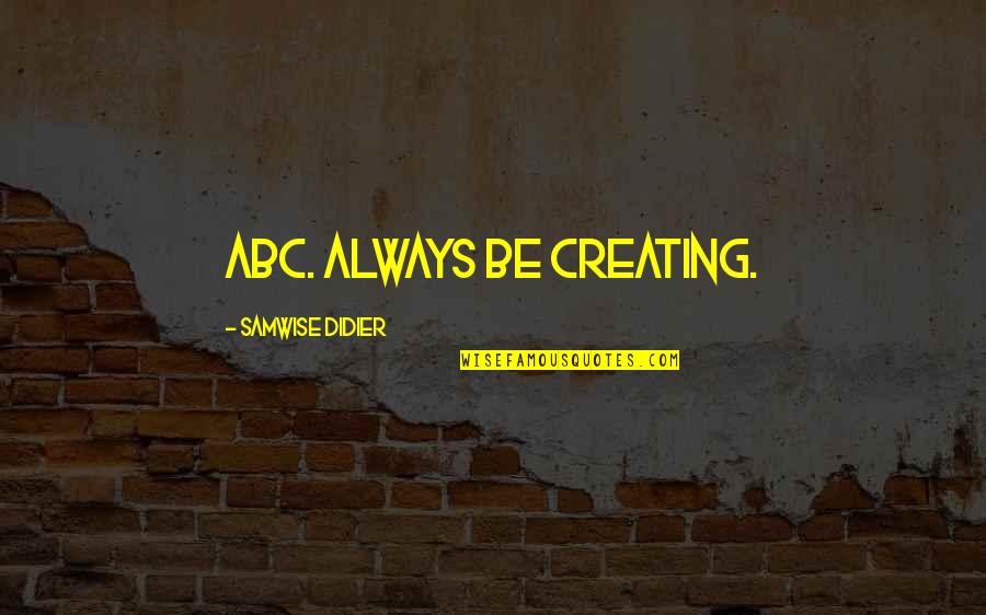 Horn Quotes Quotes By Samwise Didier: ABC. Always Be Creating.