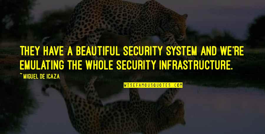 Hornbackers Fargo Quotes By Miguel De Icaza: They have a beautiful security system and we're Hornbackers Fargo Quotes By Miguel De Icaza: They have a beautiful security system and we're