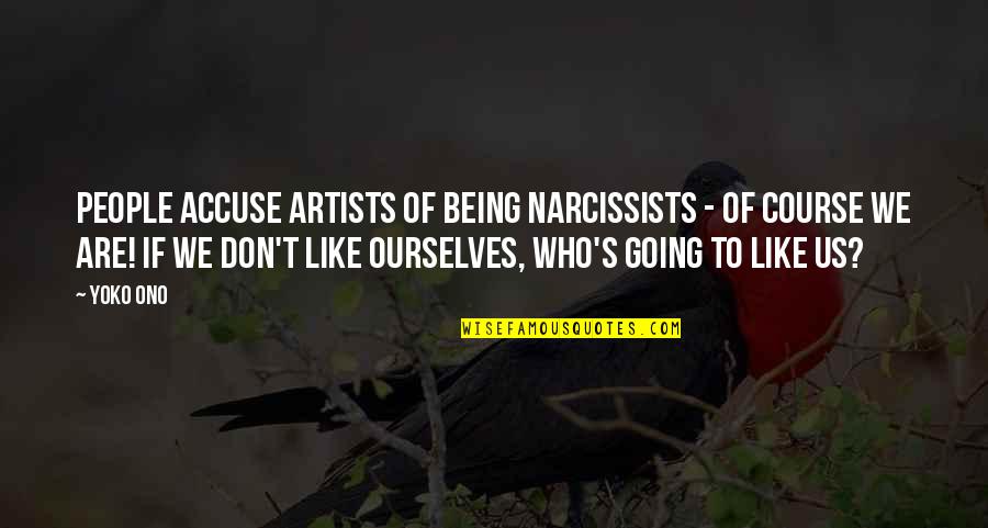 Hornbaker Advisors Quotes By Yoko Ono: People accuse artists of being narcissists - of Hornbaker Advisors Quotes By Yoko Ono: People accuse artists of being narcissists - of